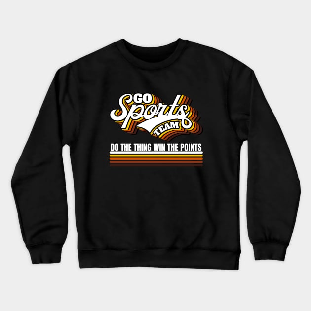 Go Sports Team Crewneck Sweatshirt by FullOnNostalgia